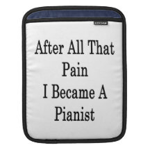 After All That Pain I Became A Pianist iPad Sleeve