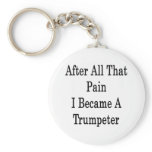 After All That Pain I Became A Trumpeter Keychains