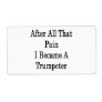 After All That Pain I Became A Trumpeter Shipping Label