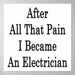After All That Pain I Became An Electrician Print