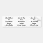 After All That Pain My Boyfriend Became A Great Tr Bumper Sticker