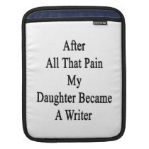 After All That Pain My Daughter Became A Writer ipad sleeves