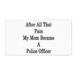 After All That Pain My Mom Became A Police Officer Shipping Label