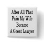 After All That Pain My Wife Became A Great Lawyer Pinback Buttons