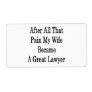 After All That Pain My Wife Became A Great Lawyer Custom Shipping Labels