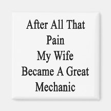 After All That Pain My Wife Became A Great Mechani Fridge Magnets
