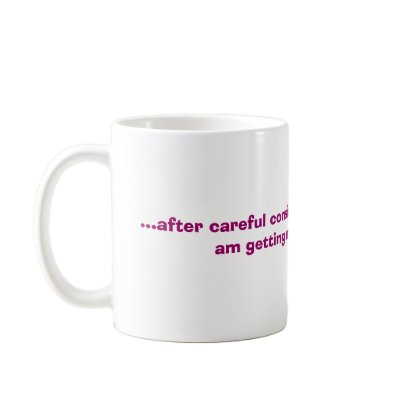 ...after careful consideration I have decided I... Coffee Mug by bonnievoyage