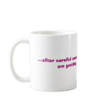 ...after careful consideration I have decided I... mugs
