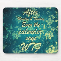 After Monday and Tuesday the calender says... mousepads