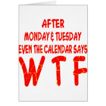 After Monday & Tuesday Even The Calendar Says WTF Cards