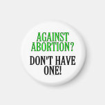 Against abortion? Don't have one! Refrigerator Magnet