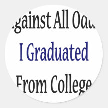 Against All Odds I Graduated From College Sticker