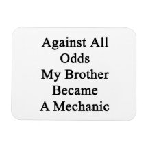 Against All Odds My Brother Became A Mechanic Rectangle Magnets