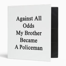 Against All Odds My Brother Became A Policeman 3 Ring Binder