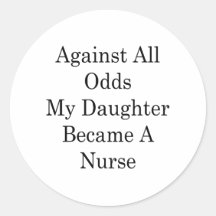 Against All Odds My Daughter Became A Nurse Sticker