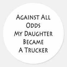 Against All Odds My Daughter Became A Trucker Sticker