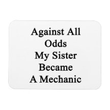 Against All Odds My Sister Became A Mechanic Rectangular Magnet