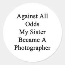 Against All Odds My Sister Became A Photographer Stickers