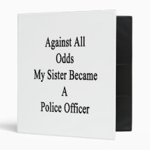 Against All Odds My Sister Became A Police Officer Binder