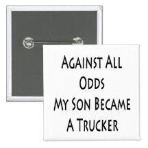 Against All Odds My Son Became A Trucker Buttons