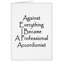 Against Everything I Became A Professional Accordi Greeting Cards