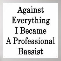 Against Everything I Became A Professional Bassit