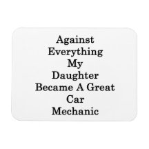 Against Everything My Daughter Became A Great Car Rectangle Magnets