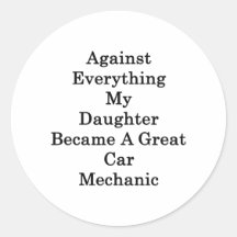 Against Everything My Daughter Became A Great Car Round Stickers
