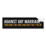 Against Gay Marriage? bumper stickers