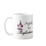 Aged to Perfection T-shirts and Gifts. mugs