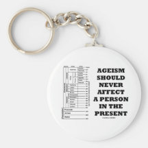 Ageism Should Never Affect A Person In The Present Keychain