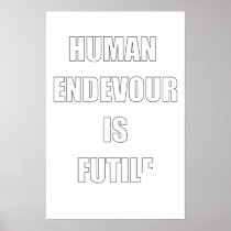 Ahh, The Futility of Human Endevour Posters