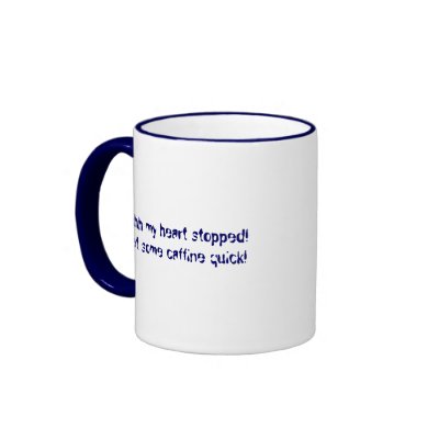 Ahhh my heart stopped!..... coffee mug by KiDAcE