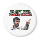 Ahmadinejad - I'm not your friend, buddy