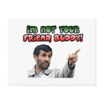 Ahmadinejad - I'm not your friend, buddy