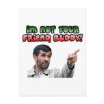 Ahmadinejad - I'm not your friend, buddy