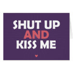 Ahut Up and Kiss Me Greeting Cards