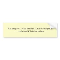 Aid the poor....Heal the sick...Love thy neighb... Bumper Sticker