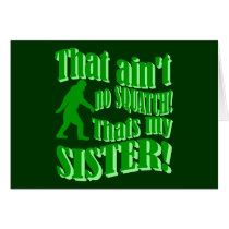 Ain't no squatch that's my sister greeting cards