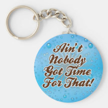 Ain't Nobody Got Time for That! Keychain