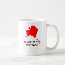 ALASKA IS FOR QUITTERS MUGS