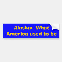 Alaska:  What America used to be Bumper Stickers