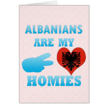 Albanians are my Homies Card