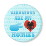 Albanians are my Homies Fridge Magnets