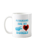 Albanians are my Homies mugs