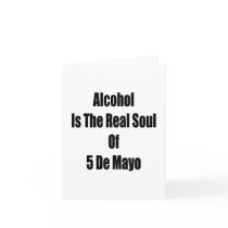 Alcohol Is The Real Soul Of 5 De Mayo