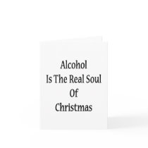 Alcohol Is The Real Soul Of Christmas Cards