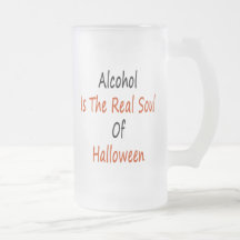 Alcohol Is The Real Soul Of Halloween Mug