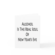 Alcohol Is The Real Soul Of New Year's Eve Card