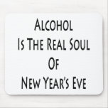 Alcohol Is The Real Soul Of New Year's Eve mousepads